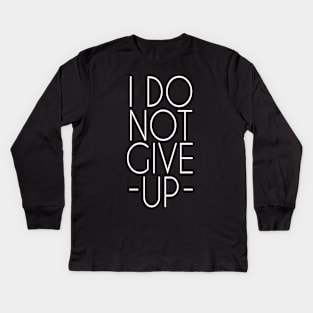 I do not give up Kids Long Sleeve T-Shirt